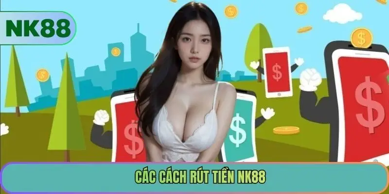 Các cách rút tiền NK88