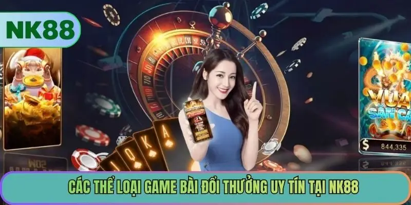 Các thể loại game bài đổi thưởng uy tín tại NK88