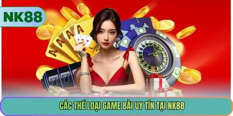 Các thể loại game bài uy tín tại NK88