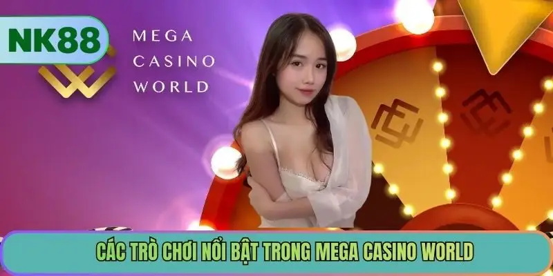 Các trò chơi nổi bật trong Mega Casino World