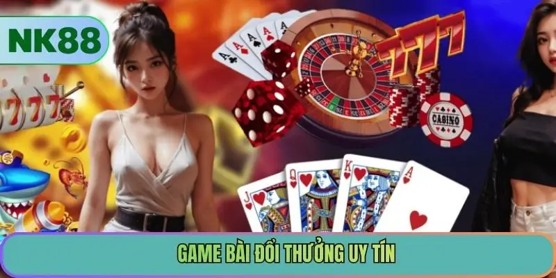 Game Bài Đổi Thưởng Uy Tín