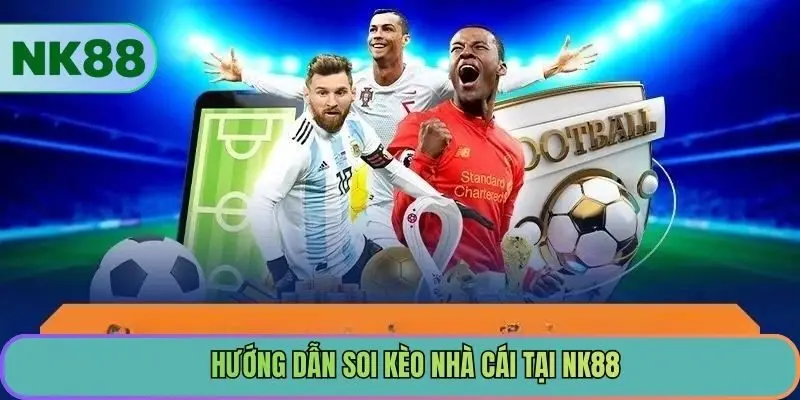 Hướng dẫn soi kèo nhà cái tại NK88