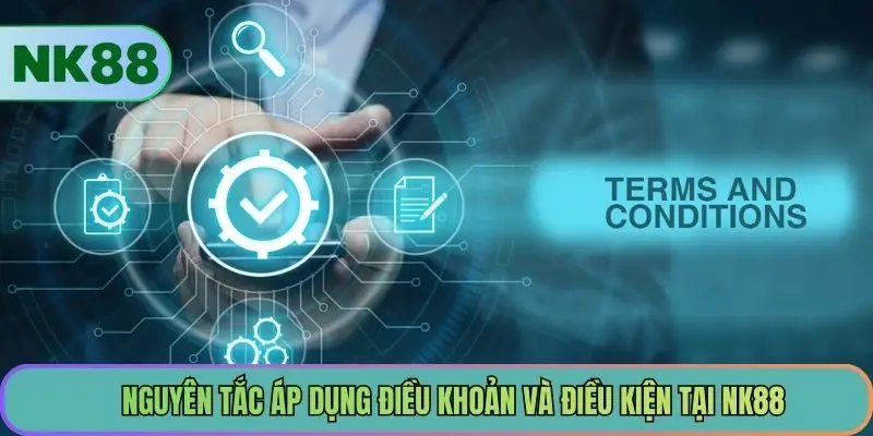 Nguyên tắc áp dụng điều khoản và điều kiện tại NK88