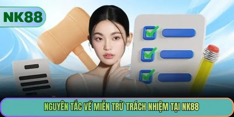 Nguyên tắc về miễn trừ trách nhiệm tại NK88