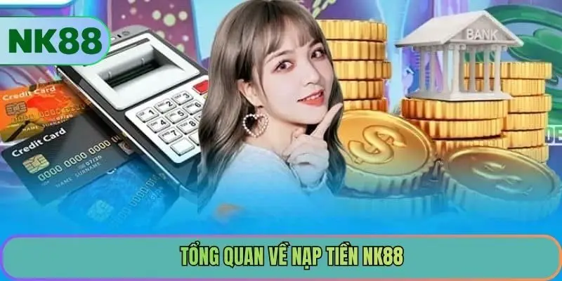 Tổng quan về nạp tiền NK88