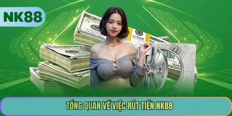 Tổng quan về việc rút tiền NK88